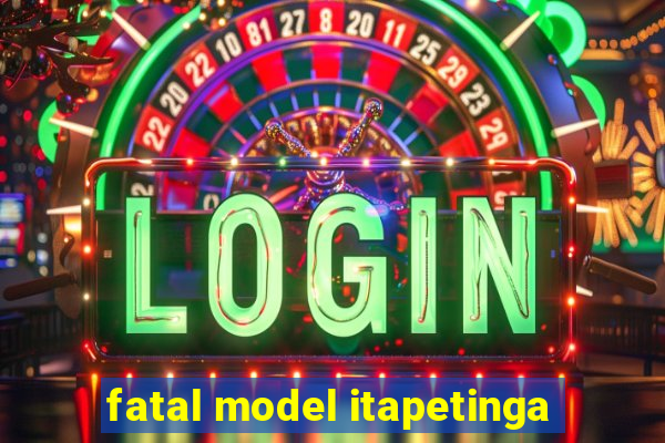 fatal model itapetinga